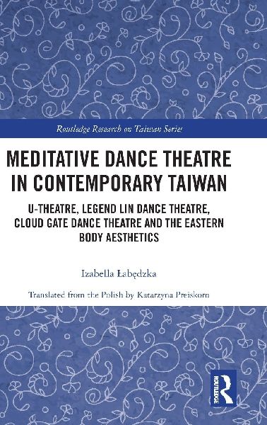 Meditative Dance Theatre in Contemporary Taiwan: U-Theatre, Legend Lin Dance Theatre, Cloud Gate Dance Theatre and the Eastern Body Aesthetics