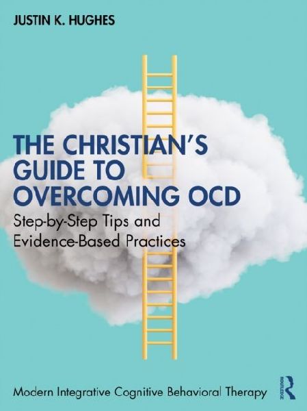 The Christian's Guide to Overcoming OCD: Step-by-Step Tips and Evidence-Based Practices