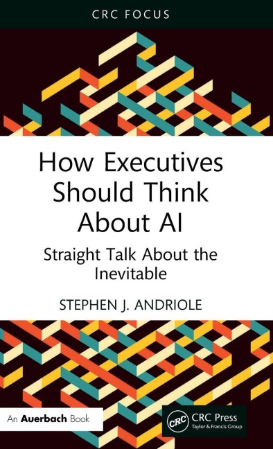 How Executives Should Think About AI: Straight Talk About the Inevitable