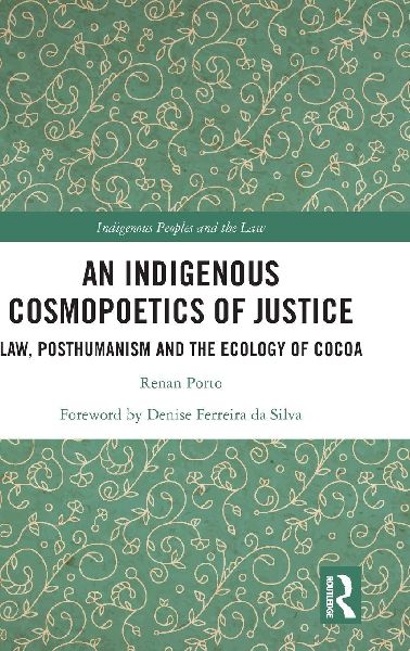 An Indigenous Cosmopoetics of Justice: Law, Posthumanism and the Ecology of Cocoa