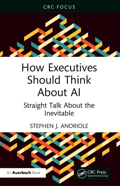 How Executives Should Think About AI: Straight Talk About the Inevitable
