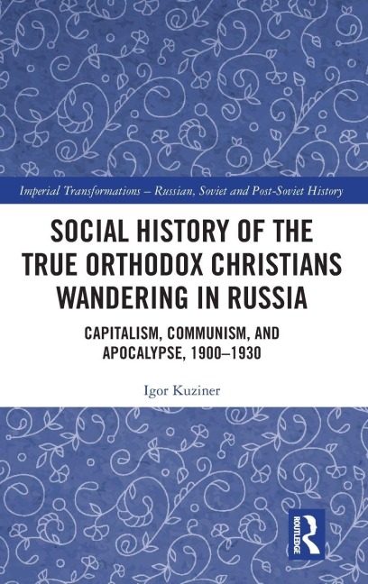 Social History of the True Orthodox Christians Wandering in Russia: Capitalism, Communism, and Apocalypse, 1900-1930