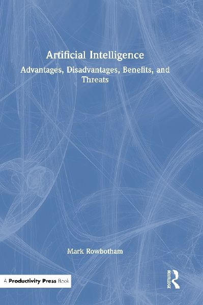 Artificial Intelligence: Advantages, Disadvantages, Benefits, and Threats