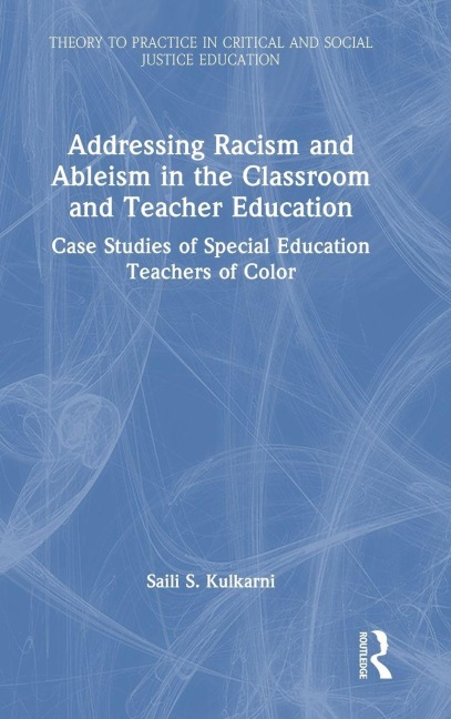 Addressing Racism and Ableism in the Classroom and Teacher Education: Case Studies of Special Education Teachers of Color