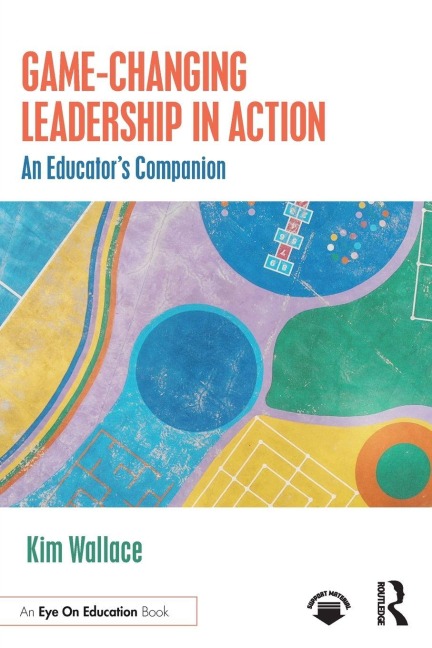 Game-Changing Leadership in Action: An Educator's Companion
