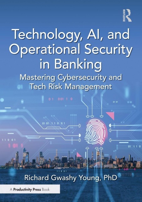 Technology, AI, and Operational Security in Banking: Mastering Cybersecurity and Tech Risk Management