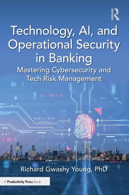 Technology, AI, and Operational Security in Banking: Mastering Cybersecurity and Tech Risk Management