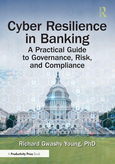 Cyber Resilience in Banking: A Practical Guide to Governance, Risk, and Compliance