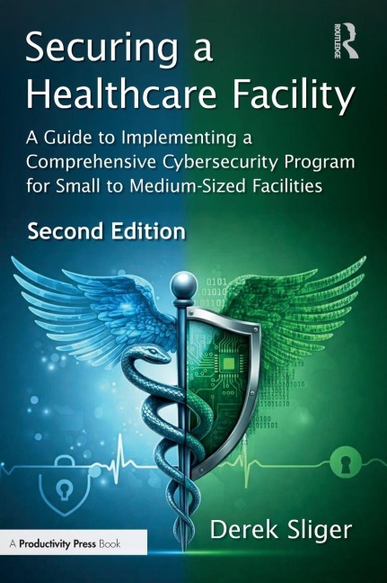 Securing a Healthcare Facility: A Guide to Implementing a Comprehensive Cybersecurity Program for Small to Medium-Sized Facilities