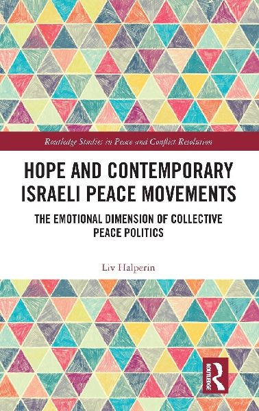 Hope and Contemporary Israeli Peace Movements: The Emotional Dimension of Collective Peace Politics