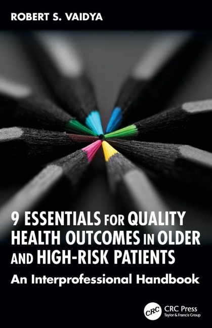 9 Essentials for Quality Health Outcomes in Older and High-Risk Patients: An Interprofessional Handbook
