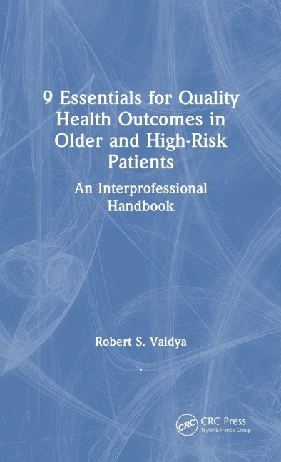 9 Essentials for Quality Health Outcomes in Older and High-Risk Patients: An Interprofessional Handbook