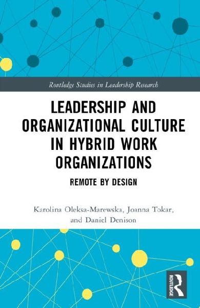 Leadership and Organizational Culture in Hybrid Work Organizations: Remote by Design