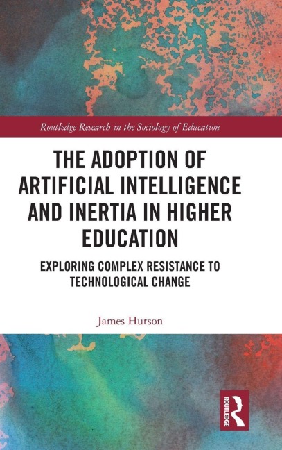 The Adoption of Artificial Intelligence and Inertia in Higher Education: Exploring Complex Resistance to Technological Change
