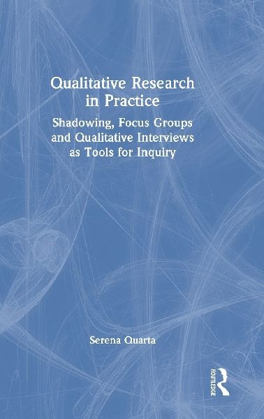 Qualitative Research in Practice: Shadowing, Focus Groups and Qualitative Interviews as Tools for Inquiry