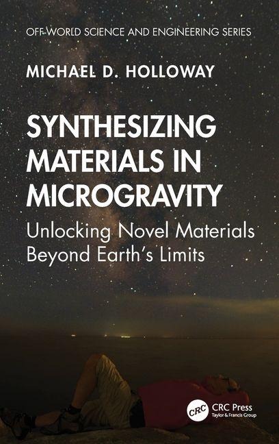 Synthesizing Materials in Microgravity: Unlocking Novel Materials Beyond Earth's Limits