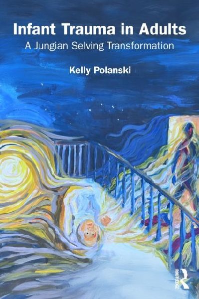 Infant Trauma in Adults: A Jungian Selving Transformation