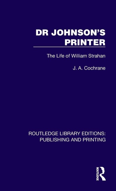 Dr Johnson's Printer: The Life of William Strahan