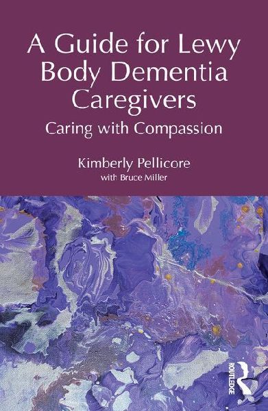 A Guide for Lewy Body Dementia Caregivers: Caring with Compassion