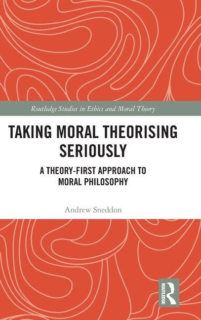 Taking Moral Theorising Seriously: A Theory-First Approach to Moral Philosophy