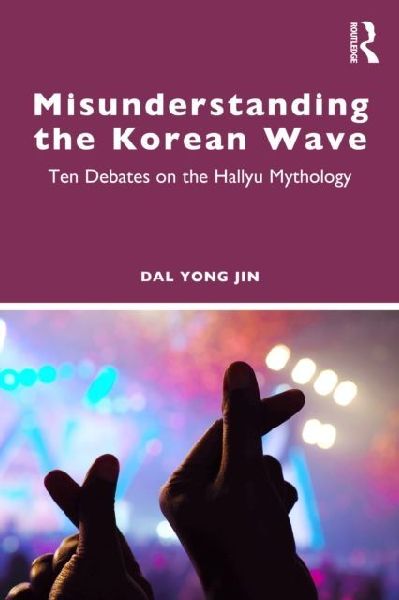 Misunderstanding the Korean Wave: Ten Debates on the Hallyu Mythology