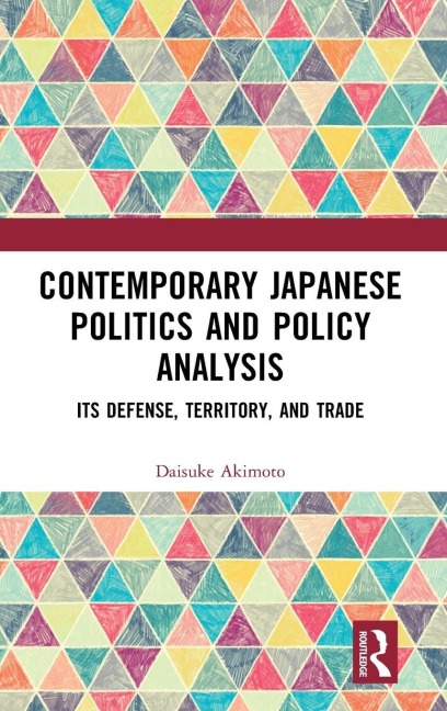 Contemporary Japanese Politics and Policy Analysis: Its Defense, Territory, and Trade