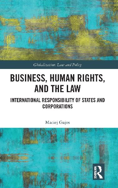 Business, Human Rights, and the Law: International Responsibility of States and Corporations