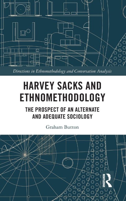 Harvey Sacks and Ethnomethodology: The Prospect of an Alternate and Adequate Sociology