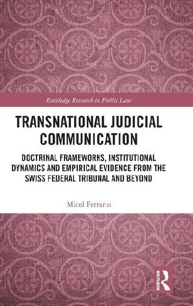 Transnational Judicial Communication: Doctrinal Frameworks, Institutional Dynamics and Empirical Evidence from the Swiss Federal Tribunal and Beyond