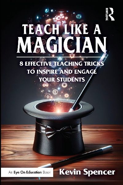 Teach Like a Magician: 8 Effective Teaching Tricks to Inspire and Engage Your Students