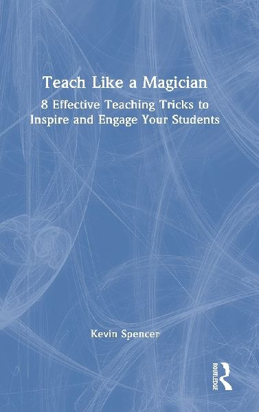 Teach Like a Magician: 8 Effective Teaching Tricks to Inspire and Engage Your Students