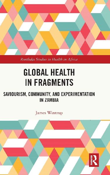 Global Health in Fragments: Saviourism, Community, and Experimentation in Zambia