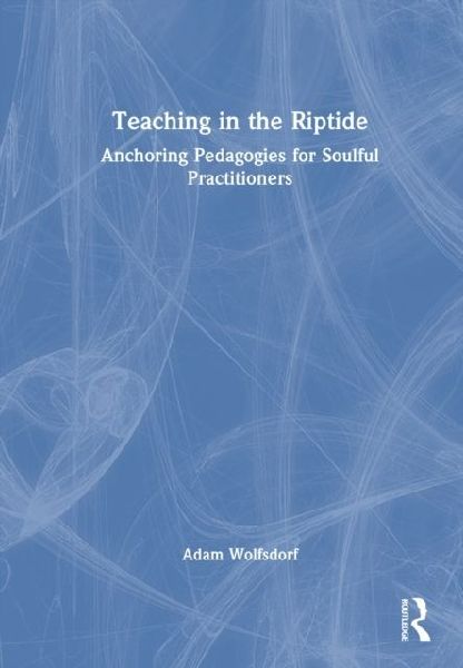 Teaching in the Riptide: Anchoring Pedagogies for Soulful Practitioners