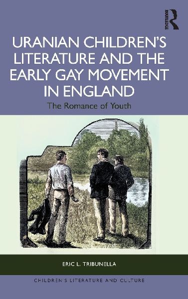 Uranian Childrens Literature and the Early Gay Movement in England: The Romance of Youth