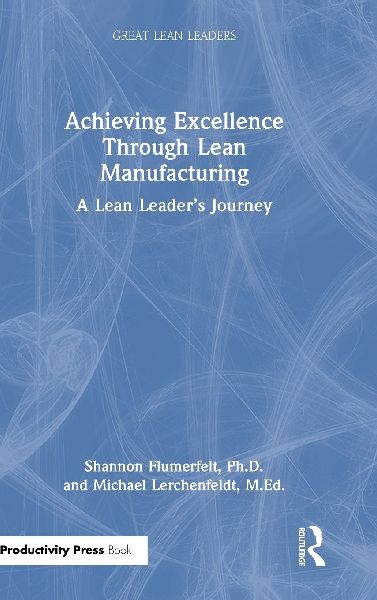 Achieving Excellence Through Lean Manufacturing: A Lean Leaders Journey