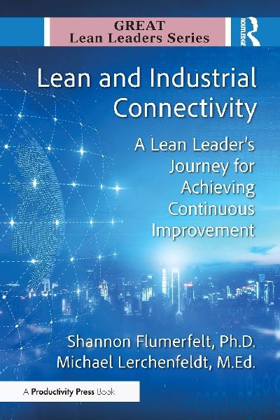 Lean and Industrial Connectivity: A Lean Leader's Journey for Achieving Continuous Improvement