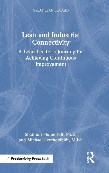 Lean and Industrial Connectivity: A Lean Leader's Journey for Achieving Continuous Improvement