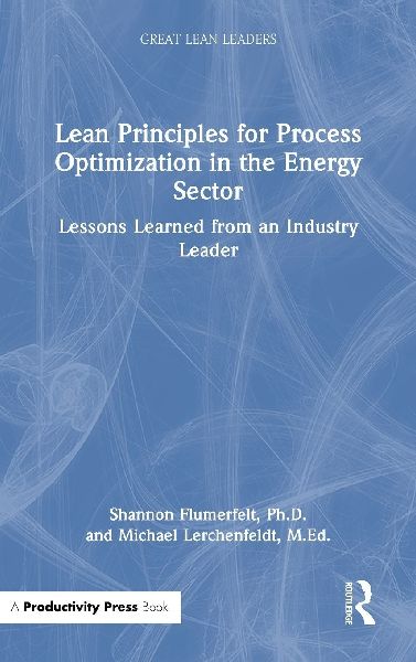 Lean Principles for Process Optimization in the Energy Sector: Lessons Learned from an Industry Leader