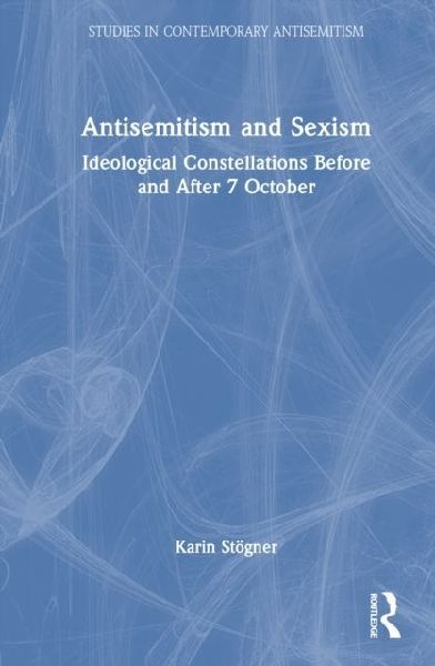 Antisemitism and Sexism: Ideological Constellations Before and After 7 October
