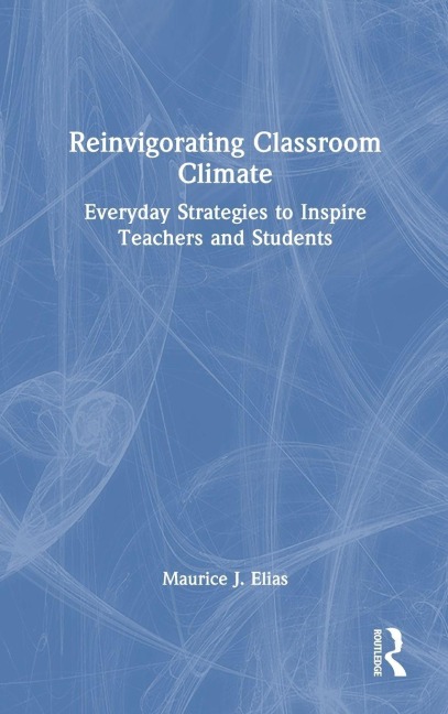 Reinvigorating Classroom Climate: Everyday Strategies to Inspire Teachers and Students