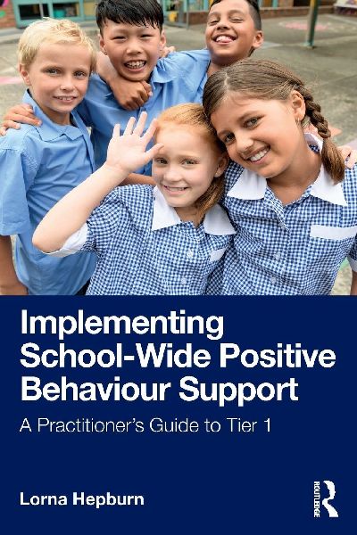 Implementing School-Wide Positive Behaviour Support: A Practitioners Guide to Tier 1