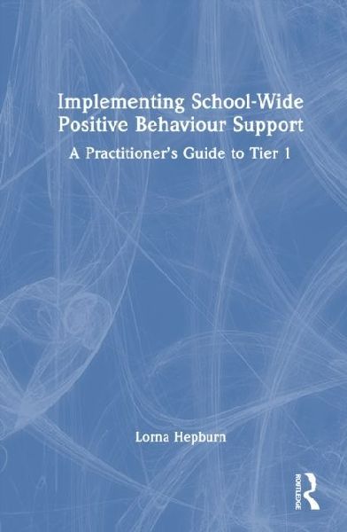 Implementing School-Wide Positive Behaviour Support: A Practitioners Guide to Tier 1