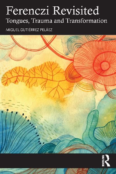 Ferenczi Revisited: Tongues, Trauma and Transformation