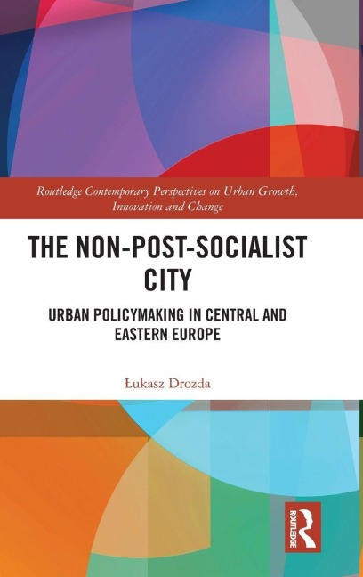 The Non-Post-Socialist City: Urban Policymaking in Central and Eastern Europe