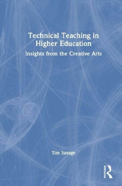 Technical Teaching in Higher Education: Insights from the Creative Arts