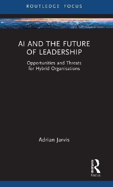 AI and the Future of Leadership: Opportunities and Threats for Hybrid Organisations
