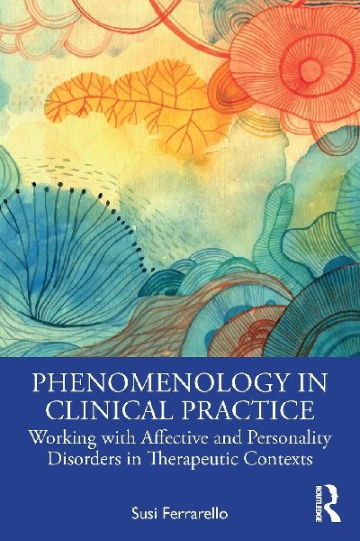 Phenomenology in Clinical Practice: Working with Affective and Personality Disorders in Therapeutic Contexts