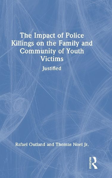 The Impact of Police Killings on the Family and Community of Youth Victims: Justified
