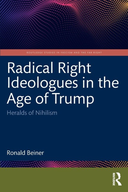 Radical Right Ideologues in the Age of Trump: Heralds of Nihilism