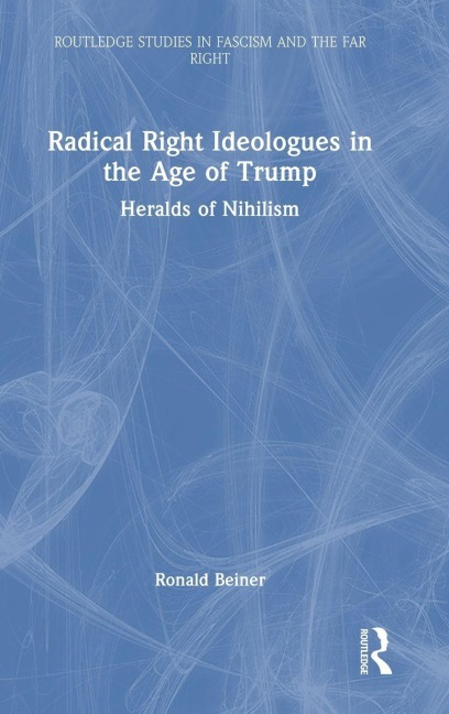 Radical Right Ideologues in the Age of Trump: Heralds of Nihilism